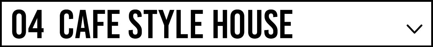 CAFE STYLE HOUSE